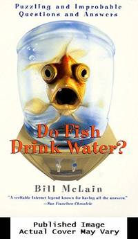 Do Fish Drink Water?: Puzzling and Improbable Questions and Answers