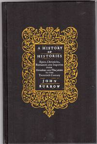 image of A History of Histories: Epics, Chronicles, Romances and Inquiries from Herodotus and Thucydides to the Twentieth Century