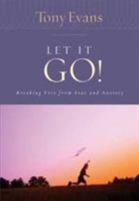 Let It Go! : Breaking Free from Fear and Anxiety