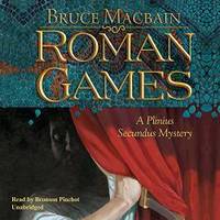 Roman Games (Plinius Secundus Mysteries, Book 1) by Bruce Macbain - 2013-01-01