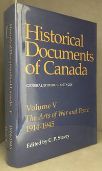 Historical Documents of Canada Volume V; The Arts of War and Peace 1914-1945 (Publisher series: Historical… by C.P. (editor) Stacey - Hardcover - from Burton Lysecki Books, ABAC/ILAB (SKU: 116389)