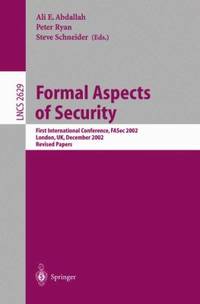 Formal Aspects of Security : First International Conference, FASec 2002, London, UK, December...
