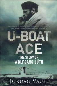 U-BOAT ACE : THE STORY OF WOLFGANG LUTH