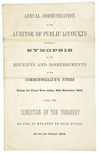 Annual Communication of the Auditor of Public Accounts Containing a Synopsis of the Receipts and Disbursements of the Commonwealth's Funds During the Fiscal Year Ending 30th September 1854. Also, the Condition of the Treasury so far as Related to Said Funds, on the 1st October 1854