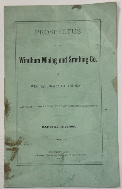 PROSPECTUS OF THE WINDHAM MINING AND SMELTING CO. OF WINDHAM, OURAY CO., COLORADO. ORGANIZED UNDER THE JOINT STOCK LAWS OF CONNECTICUT. CAPITAL, $100,000