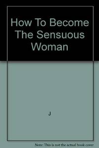 How To Become The Sensuous Woman