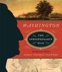 Washington: The Indispensable Man: The Illustrated Edition (Illustrated Editions)