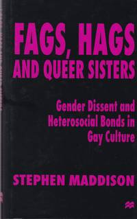 Fags, Hags and Queer Sisters: Gender Dissent and Heterosocial Bonding in Gay Culture