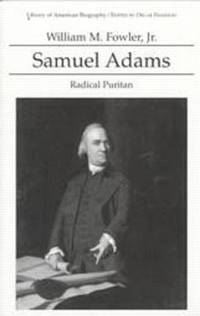 Samuel Adams: Radical Puritan (Library of American Biography Series)