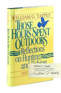 Those Hours Spent Outdoors: Reflections on Hunting and Fishing [Signed by Tapply]