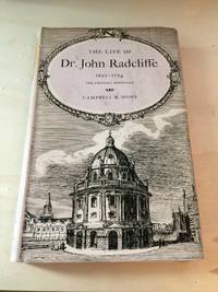 The Life of Dr. John Radcliffe, 1652-1717: Benefactor of the University of Oxford by Campbell R. Hone - 1950