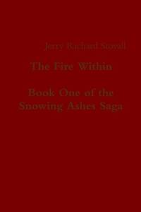 The Fire Within - Book One of the Snowing Ashes Saga