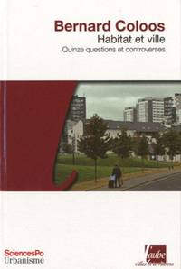 Habitat et ville - quinze questions et controverses by Bernard Coloos - 2010