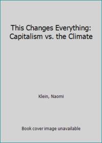 This Changes Everything: Capitalism vs. the Climate