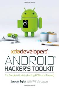 XDA Developers' Android Hacker's Toolkit: The Complete Guide to Rooting, ROMs and Theming