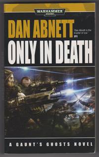 Only in Death (Gaunt&#039;s Ghosts Novels) by Dan Abnett - 2008