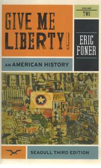 GIVE ME LIBERTY! An American History (Vol. 2) by Eric Foner
- Paperback
- Third
- 2011
- from Books On The Boulevard (SKU: 48070)