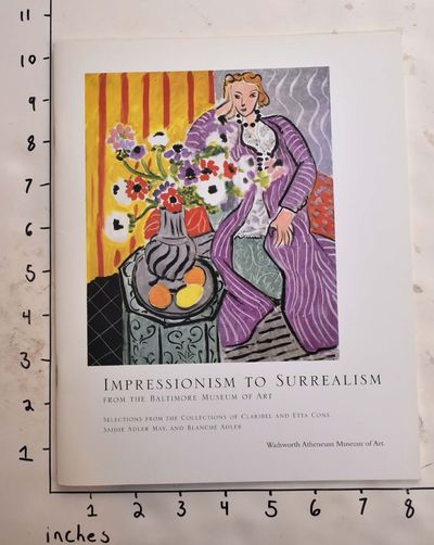 Impressionism to surrealism from the Baltimore Museum of Art: Selections from the Collections of Claribel and Etta Cone, Saidie Adler May, and Blanche Adler