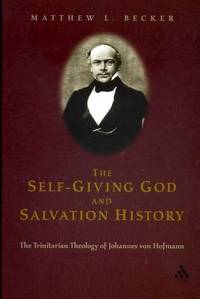 The Self-Giving God and Salvation History : the Trinitarian theology of Johannes von Hofmann