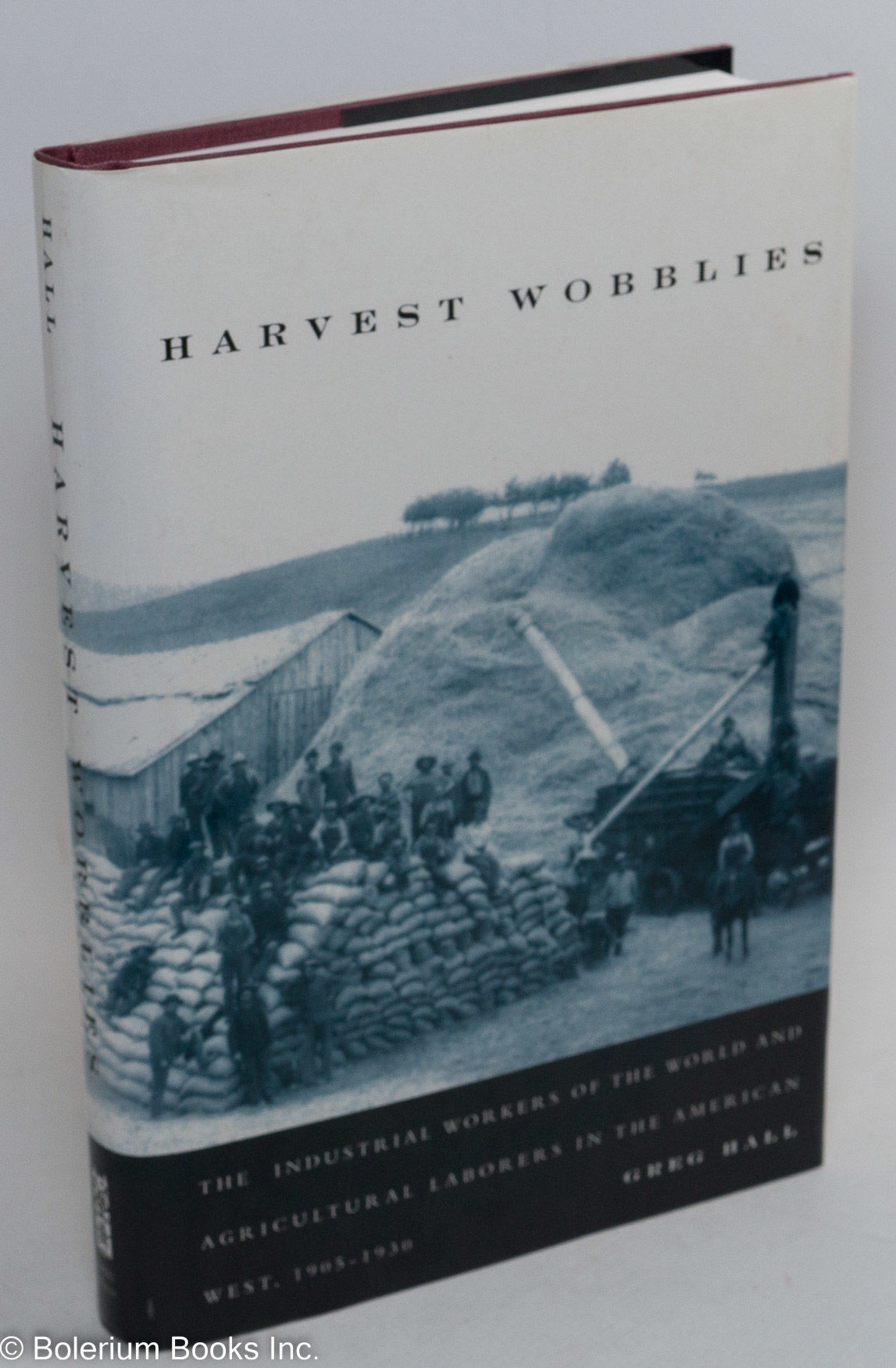 Harvest Wobblies; The Industrial Workers of the World and Agricultural