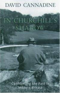 In Churchill's Shadow : Confronting the Past in Modern Britain