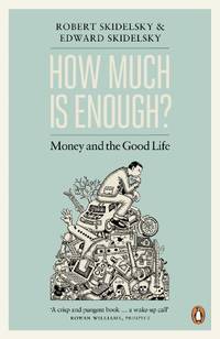 How Much is Enough?: Money and the Good Life