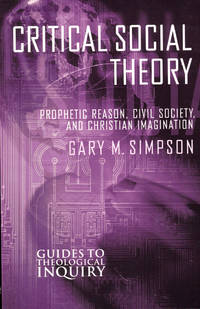 image of Critical Social Theory: Prophetic Reason, Civil Society, and Christian Imagination