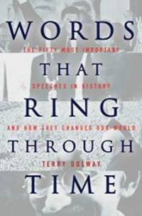 Words that Ring Through Time: The Fifty Most Important Speeches in History and How they Changed Our World by Terry Golway - 2009-07-02