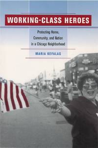 Working-Class Heroes: Protecting Home, Community, and Nation in a Chicago Neighborhood