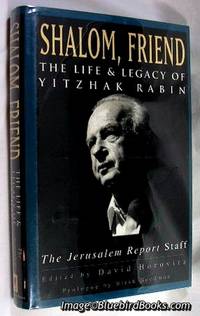 Shalom, Friend : The Life and Legacy of Yitzhak Rabin by Jerusalem Report Staff; Horovitz, David (editor) - 1996