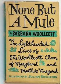 None But a Mule: The Lighthearted Lives of the Woollcott Clan of Maryland and Martha's Vineyard. 2nd Printing