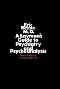 Layman's Guide to Psychiatry and Psychoanalysis