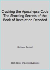 Cracking the Apocalypse Code The Shocking Secrets of the Book of Revelation Decoded
