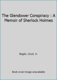 The Glendower Conspiracy : A Memoir of Sherlock Holmes
