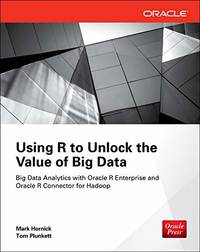 Using R to Unlock the Value of Big Data: Big Data Analytics with Oracle R Enterprise and Oracle R...