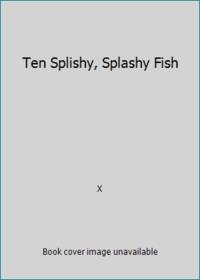 Ten Splishy, Splashy Fish