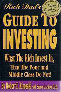 Rich Dad&#039;s Guide To Investing: What The Rich Invest In, That The Poor And Middle Class Do Not. by Kiyosaki Robert T; Lechter Sharon L - 2000