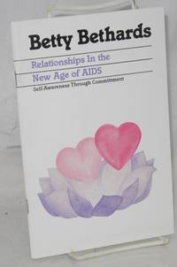 Relationships in the New Age of AIDS: self-awareness through commitment by Betty Bethards - First Edition - 1988 - from Bolerium Books Inc., ABAA/ILAB (SKU: 76864)