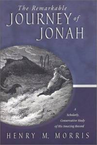 Remarkable Journey of Jonah : A Scholarly, Conservative Study of His Amazing Record