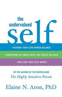 The Undervalued Self: Restore Your Love/Power Balance  Transform the Inner Voice That Holds You Back  and Find Your True Self Worth