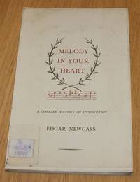 Melody In Your Heart - A Concise History of Hymnology by Edgar Newgass - 1964