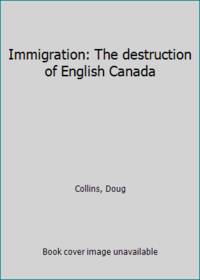 Immigration: The destruction of English Canada