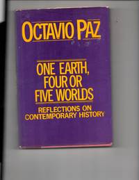 One Earth, Four or Five Worlds: Reflections on Contemporary History by Paz, Octavio - 1985