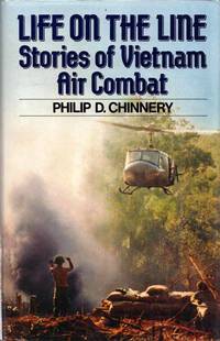 Life on the Line. Stories of Vietnam Air Combat by Philip D Chinnery - 1st Edition - 1988 - from Adelaide Booksellers (SKU: BIB159851)