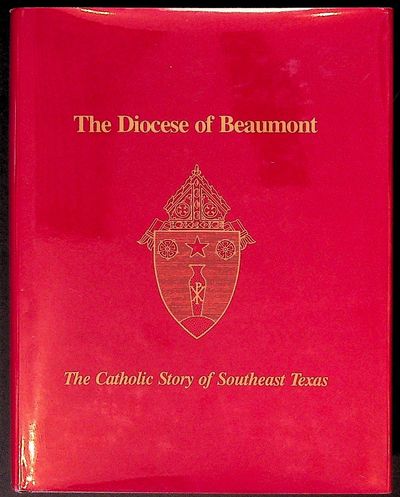 The Diocese of Beaumont. The Catholic Story of Southeast Texas