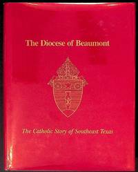The Diocese of Beaumont. The Catholic Story of Southeast Texas