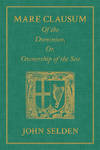 Mare Clausum. Of the Dominion, or, Ownership of the Sea. Two Books:..