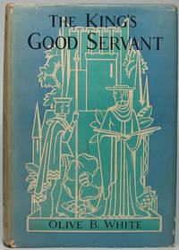 The King&#039;s Good Servant by WHITE, Olive B - 1936