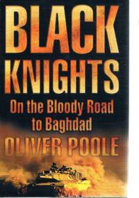 Black Knights: On The Bloody Road To Baghdad by Poole Oliver - 2003