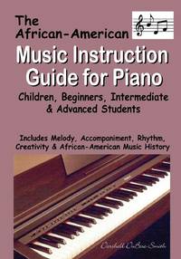 African American Music Instruction Guide for Piano: Children, Beginners, Intermediate & Advanced...